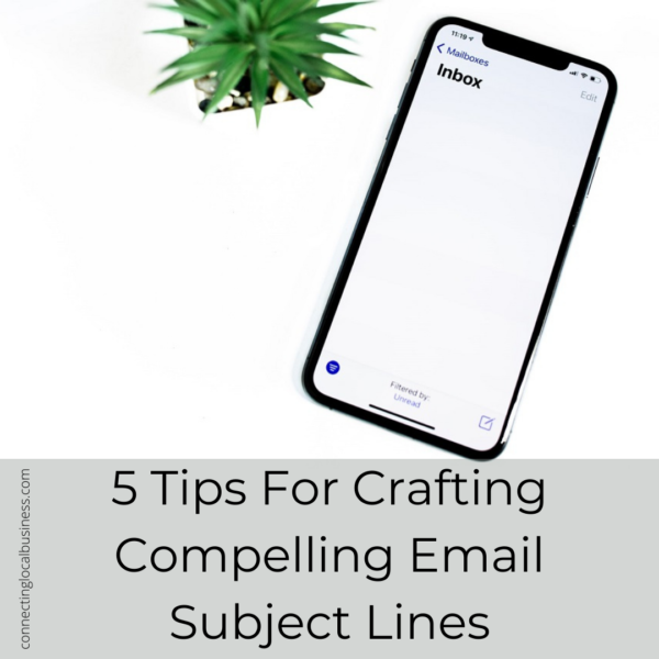 5 Tips For Crafting Compelling Email Subject Lines Connecting Local