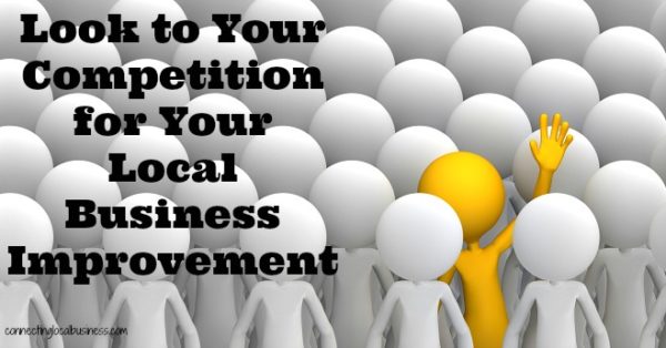 Look to Your Competition for Your Local Business Improvement