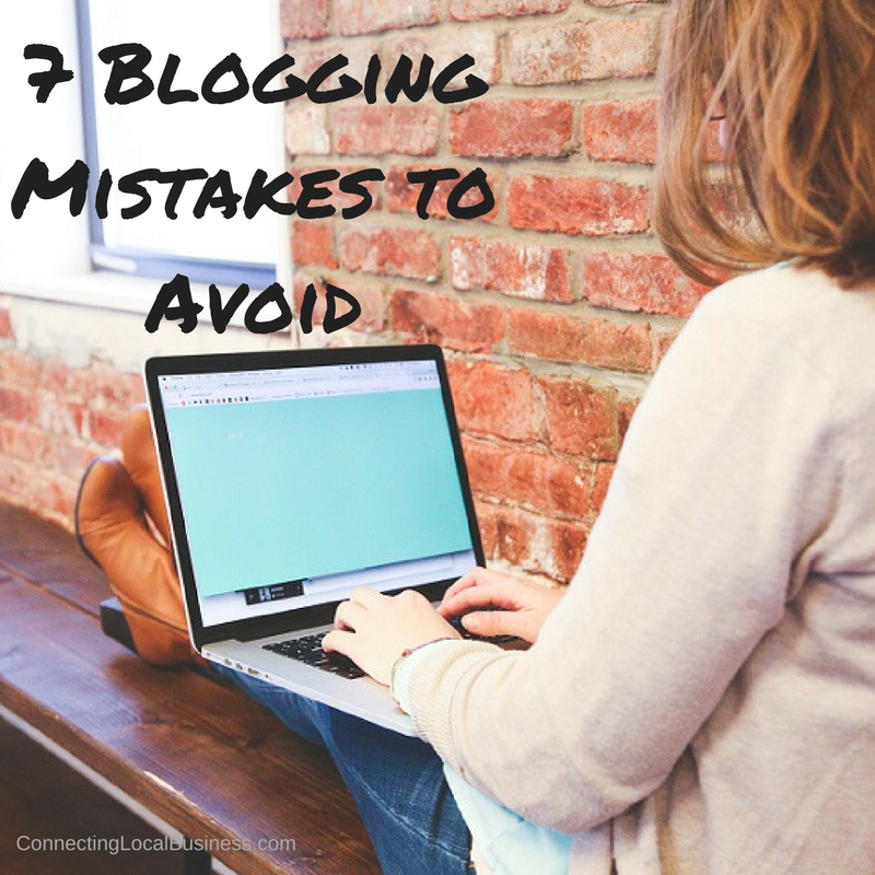 7 Blogging Mistakes to Avoid - Connecting Local Business